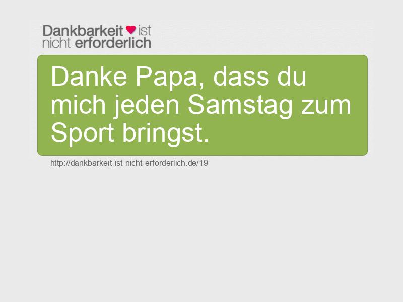 Danke Papa, dass du mich jeden Samstag zum Sport bringst. 