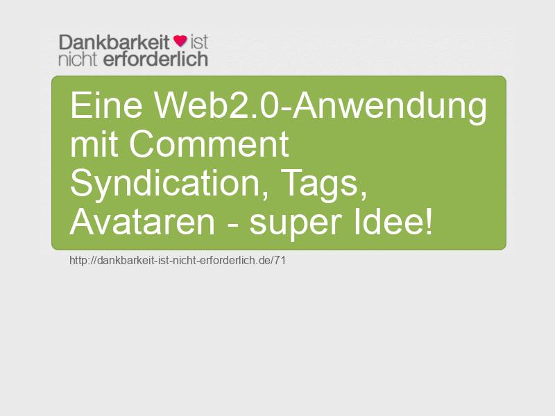 Eine Web2.0-Anwendung mit Comment Syndication, Tags, Avataren - super Idee!